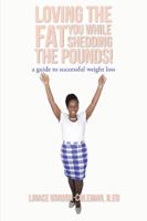 Loving the Fat You While Shedding the Pounds! 1524528587 Book Cover