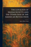 The Loyalists of Massachusetts and the Other Side of the American Revolution 1023356902 Book Cover