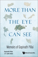 More Than The Eye Can See: Memoirs Of Gopinath Pillai 9811255679 Book Cover