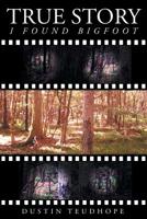 True Story-I Found Bigfoot 1681979314 Book Cover