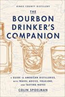 The Bourbon Drinker's Companion: A Guide to American Distilleries, With Travel Advice, Folklore, and Tasting Notes 1419766090 Book Cover