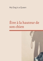 Être à la hauteur de son chien: Un essai pour questionner l'humain au bout de la laisse (French Edition) 2322639575 Book Cover