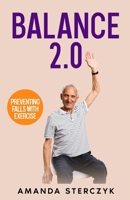 Balance 2.0, Preventing Falls with Exercise: (A seniors' home-based exercise plan to prevent falls, maintain independence, and stay in your own home longer) B085HLJ7HY Book Cover