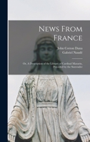 News From France; or, A Description of the Library of Cardinal Mazarin, Preceded by the Surrender 101614847X Book Cover
