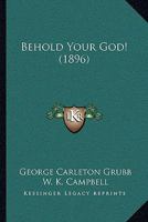 Behold Your God! 1165926385 Book Cover