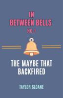 In Between Bells No.1: The Maybe That Backfired B0GK8WDBVR Book Cover