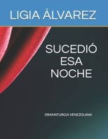 Sucedió ESA Noche: Dramaturgia Venezolana 1726637697 Book Cover