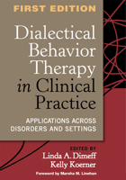 Dialectical Behavior Therapy in Clinical Practice: Applications across Disorders and Settings 1572309741 Book Cover