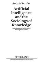 Artificial Intelligence and the Sociology of Knowledge: Prolegomena to an Integrated Philosophy of Science 3631465955 Book Cover