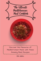 The Ultimate Mediterranean Meat Cookbook: Discover the Pleasures of Mediterranean Meals with These Amazing Meat Recipes 1803171073 Book Cover
