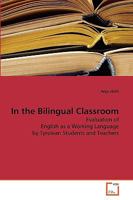 In the Bilingual Classroom: Evaluation of English as a Working Language by Tyrolean Students and Teachers 3639281063 Book Cover