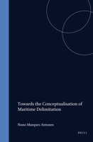 Towards the Conceptualisation of Maritime Delimitation (Publications on Ocean Development, V. 42) 9004136177 Book Cover
