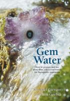 Gem Water: How to Prepare and Use Over 130 Crystal Waters for Therapeutic Treatments 1844091317 Book Cover