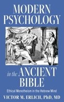 Modern Psychology in the Ancient Bible: Ethical Monotheism in the Hebrew Mind 1685154700 Book Cover
