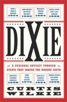 Dixie: A Personal Odyssey Through Events That Shaped the Modern South 0684872862 Book Cover