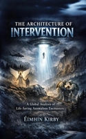 The Architecture of Intervention: A Global Analysis of Life-Saving Anomalous Encounters B0GWQBZZCY Book Cover