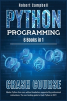 Python Programming Crash Course: Master Python From Zero Without Headaches Supported by Professional Instructions. The Non-Binding Guide to Hack Python in 2021. 1801583390 Book Cover