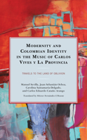 Modernity and Colombian Identity in the Work of Carlos Vives y la Provincia : Travels to the Land of Oblivion 1793621411 Book Cover