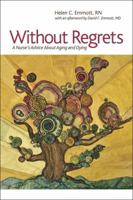 Without Regrets: A Nurse's Advice About Aging and Dying 099127590X Book Cover