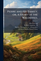 Pierre and His Family; or, A Story of the Waldenses. 1025232860 Book Cover