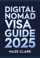 Digital Nomad Visa Guide 2025: Work Legally Around the World with Country-by-Country Requirements B0FSD8GLTP Book Cover