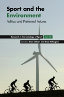 Sport and the Environment: Politics and Preferred Futures (Research in the Sociology of Sport) 178769030X Book Cover