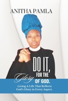 Do It, For The Glory of God.: Living A Life That Reflects God’s Glory in Every Aspect. B0DQPBVDRP Book Cover