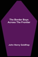 The Border Boys Across the Frontier 1515384888 Book Cover