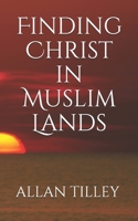 Finding Christ in Muslim Lands B089M54VX4 Book Cover