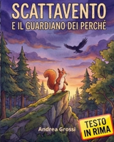 Scattavento e il guardiano dei perché: Un libro illustrato e in rima sulla curiosità, il coraggio di fare domande e su come far sparire la paura (Italian Edition) B0GLGY24SV Book Cover