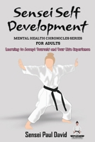 Sensei Self Development Mental Health Chronicles Series - Learning to Accept Yourself and Your Life Experience 1778484603 Book Cover