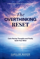 The Overthinking Reset: Calm Racing Thoughts and Finally Quiet Your Mind B0GSX1X61C Book Cover