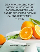 Giza Pyramid Zero Point Artificial Lighthouse Sacred Geometric ARC Radius Projector Cosmic Calendar Research Theory 1300097655 Book Cover