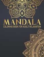 Mandala Coloring Book For Adult Relaxation: Awesome Mandalas to Color for Relaxation Gift for Birthday, Christmas and Thanksgiving Day B08FP9P1WF Book Cover