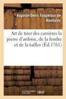 Art de Tirer Des Carrières La Pierre d'Ardoise, de la Fendre Et de la Tailler 2019219042 Book Cover