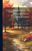 The Harmony of Protestant Confessions: Exhibiting the Faith of the Churches of Christ 1022873490 Book Cover