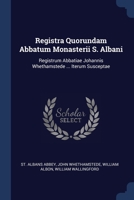 Registra Quorundam Abbatum Monasterii S. Albani: Registrum Abbatiae Johannis Whethamstede ... Iterum Susceptae 1377279944 Book Cover