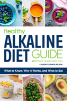 The Healthy Alkaline Diet Guide: What to Know, Why It Works, and What to Eat 1647393485 Book Cover