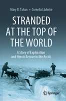Stranded at the Top of the World: A Story of Exploration and Heroic Rescue in the Arctic 3031562909 Book Cover