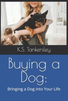 Buying a Dog?: A Realistic Look at Bringing a Dog Into Your Life 1456441302 Book Cover