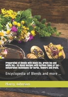 Preparation of Blends with black tea, green tea and white tea + 20 Blend Recipes with various types of Tea + Dehydration techniques for herbs, flowers and fruits.: Encyclopedia of Blends and more ... B08WZCV8SF Book Cover