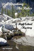 Breaking the Rules: A High School Mystery 1452858071 Book Cover