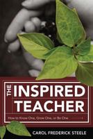 The Inspired Teacher: How to Know One, Grow One, or Be One 1416607420 Book Cover