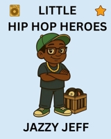 Jazzy Jeff: Little Hip Hop Heroes B0G4M7KRQY Book Cover