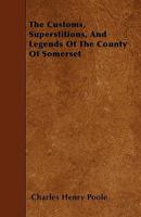 The Customs, Superstitions, and Legends of the County of Somerset 1016313535 Book Cover