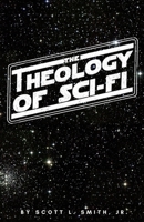 The Theology of Sci-Fi: The Christian’s Guide to the Galaxy 1950782263 Book Cover