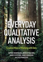 Everyday Qualitative Analysis: Finding Creative Ways of Working with Data 1447376161 Book Cover