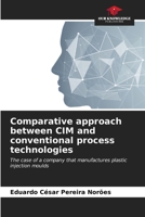 Comparative approach between CIM and conventional process technologies: The case of a company that manufactures plastic injection moulds B0CL5TVKLQ Book Cover