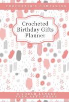 Crocheted Birthday Gifts Planner: Crocheter's Companion 1947158406 Book Cover