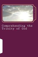 Comprehending the Trinity of God: The Triune God 1530674956 Book Cover